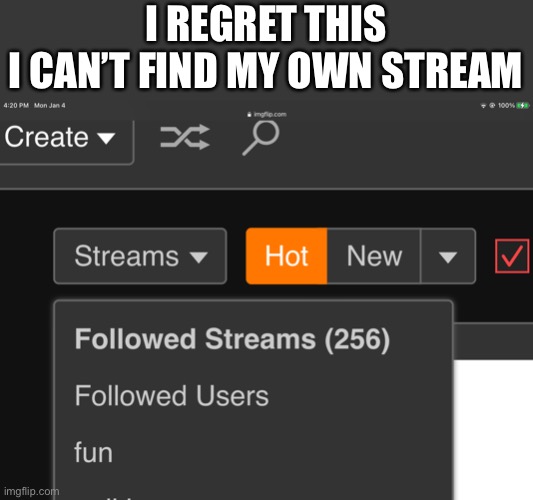 I REGRET THIS
I CAN’T FIND MY OWN STREAM | made w/ Imgflip meme maker