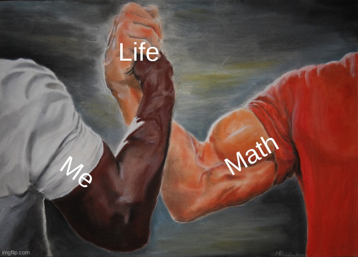 nath | Life; Math; Me | image tagged in memes,epic handshake | made w/ Imgflip meme maker