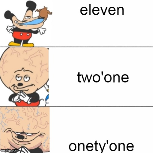 one ty one | eleven; two'one; onety'one | image tagged in expanding brain mokey | made w/ Imgflip meme maker