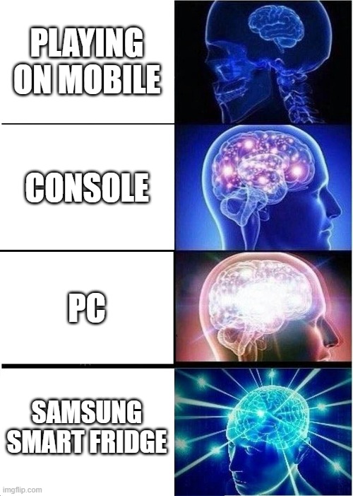 Best Gaming Devices | PLAYING ON MOBILE; CONSOLE; PC; SAMSUNG SMART FRIDGE | image tagged in memes,expanding brain | made w/ Imgflip meme maker