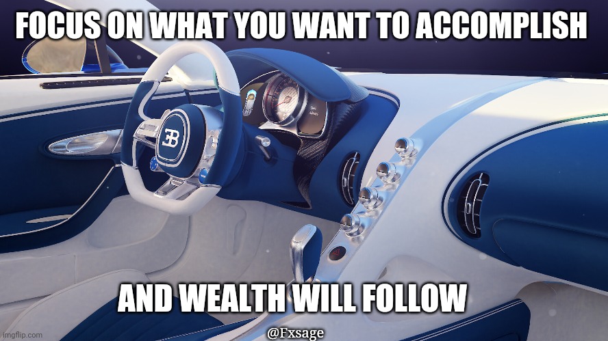 Trading memes | FOCUS ON WHAT YOU WANT TO ACCOMPLISH; @Fxsage; AND WEALTH WILL FOLLOW | image tagged in memes,trading,inspirational quote | made w/ Imgflip meme maker