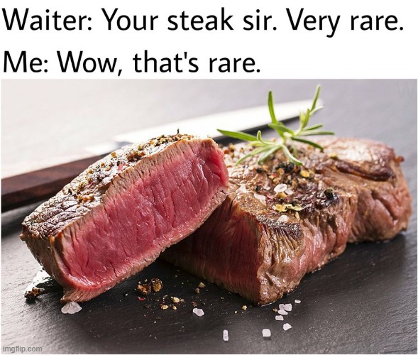 rare steak meme | image tagged in rare steak meme | made w/ Imgflip meme maker