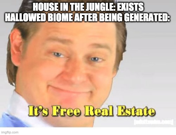 At least it's not crimson | HOUSE IN THE JUNGLE: EXISTS
HALLOWED BIOME AFTER BEING GENERATED: | image tagged in it's free real estate,terraria,gaming | made w/ Imgflip meme maker