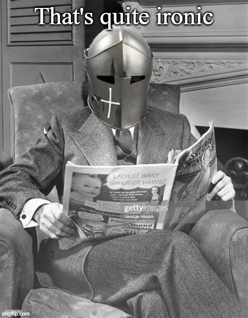 crusader newspaper | That's quite ironic | image tagged in crusader newspaper | made w/ Imgflip meme maker