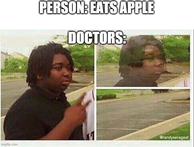 Black guy disappearing | PERSON: EATS APPLE; DOCTORS: | image tagged in black guy disappearing | made w/ Imgflip meme maker