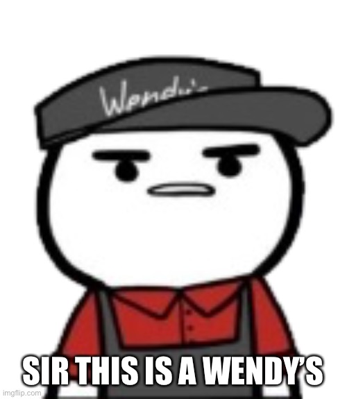 SIR THIS IS A WENDY’S | made w/ Imgflip meme maker
