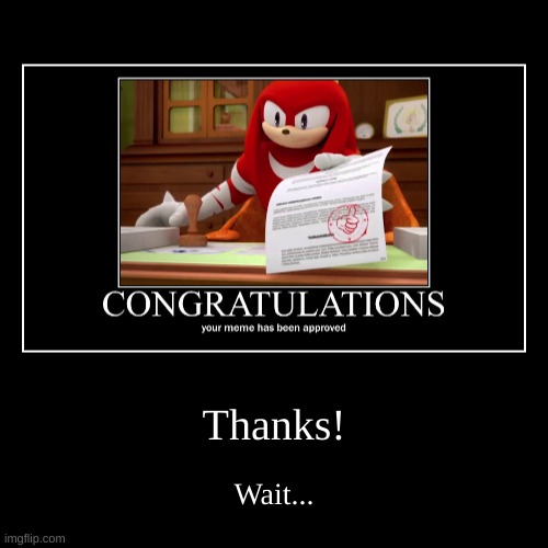 how did he find my meme? he should be in sonic boom. | image tagged in funny,demotivationals | made w/ Imgflip demotivational maker