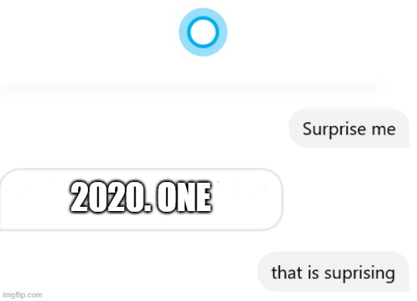 1.1 and you know it | 2020. ONE | image tagged in surprise me,2020 sucks,2021 | made w/ Imgflip meme maker