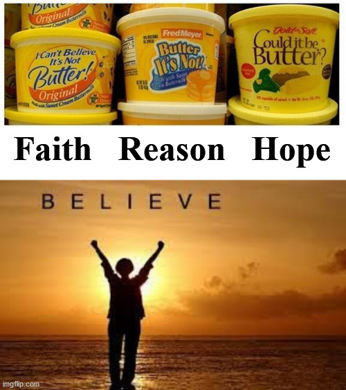 Faith   Reason   Hope | image tagged in hope and faith | made w/ Imgflip meme maker