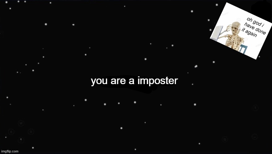 X Was the Impostor | you are a imposter | image tagged in x was the impostor | made w/ Imgflip meme maker