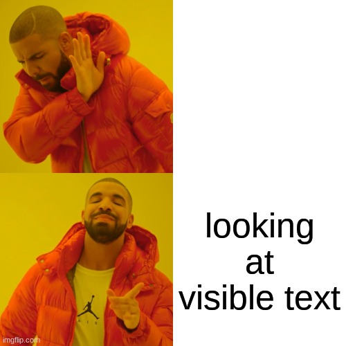 Drake Hotline Bling Meme | looking at visible text | image tagged in memes,drake hotline bling | made w/ Imgflip meme maker