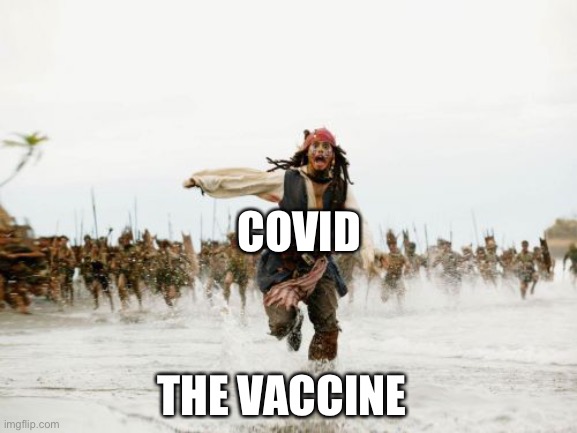 Jack Sparrow Being Chased | COVID; THE VACCINE | image tagged in memes,jack sparrow being chased | made w/ Imgflip meme maker