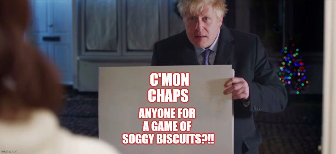 Boris Johnson | C'MON CHAPS; ANYONE FOR 
A GAME OF 
SOGGY BISCUITS?!! | image tagged in boris johnson | made w/ Imgflip meme maker