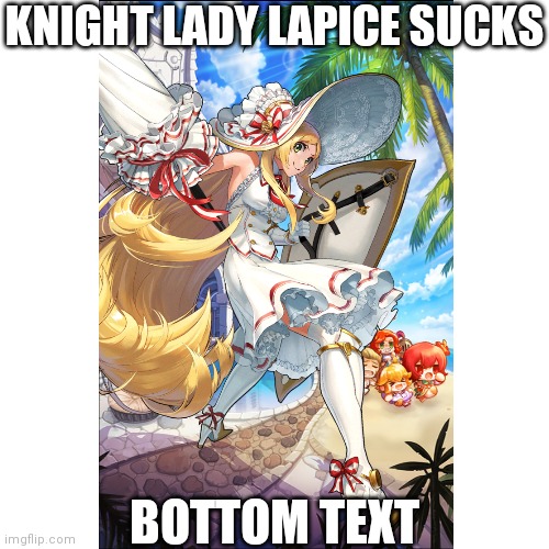 Knight Lady Lapice Sucks | KNIGHT LADY LAPICE SUCKS; BOTTOM TEXT | image tagged in blank white template | made w/ Imgflip meme maker