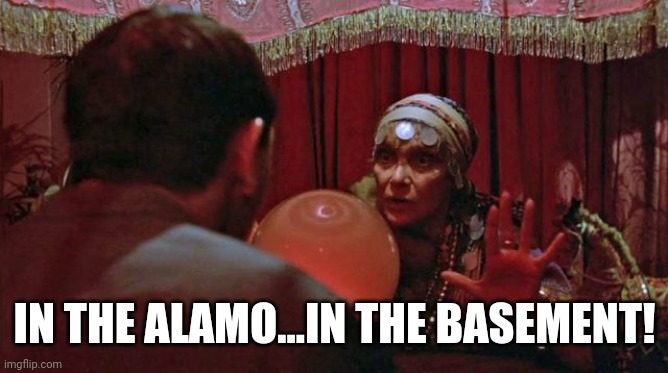 Alamo | IN THE ALAMO...IN THE BASEMENT! | image tagged in peewee herman | made w/ Imgflip meme maker