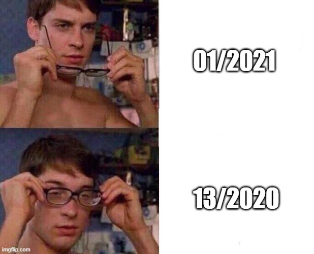 2021 actually 2020 meme (deja vu) | 01/2021; 13/2020 | image tagged in spiderman glasses | made w/ Imgflip meme maker