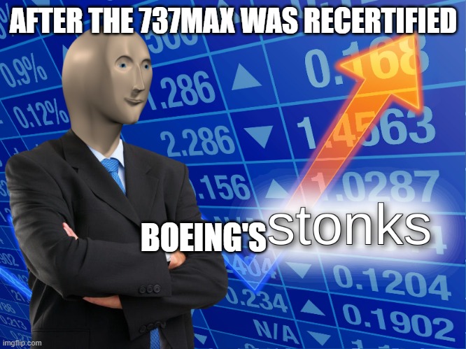 stonks | AFTER THE 737MAX WAS RECERTIFIED; BOEING'S | image tagged in stonks | made w/ Imgflip meme maker