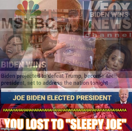 HAHAHAHAHAHAHAHAHAHAHAHAHAHAHAHAHAHAHAHAHAHAHAHAAHA; YOU LOST TO "SLEEPY JOE" | image tagged in presodent,boden,haha,you're,fired,greaseball | made w/ Imgflip meme maker