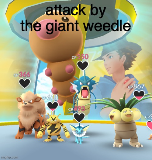 giant weedle | attack by the giant weedle | image tagged in giant weedle,pokemongo | made w/ Imgflip meme maker