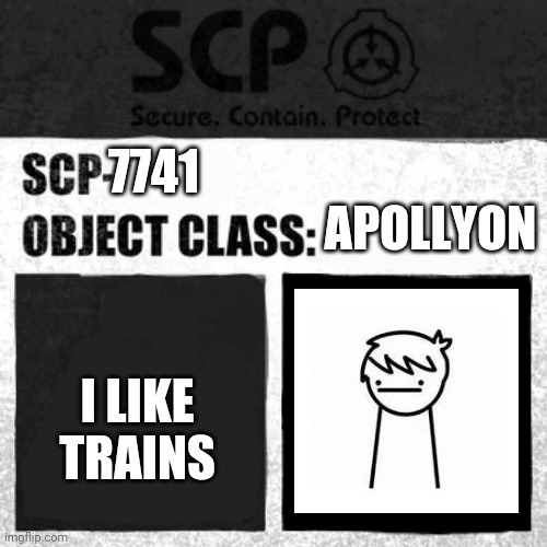 SCP Label Template: Apollyon | 7741; APOLLYON; I LIKE TRAINS | image tagged in scp label template apollyon,i like trains,asdfmovie | made w/ Imgflip meme maker