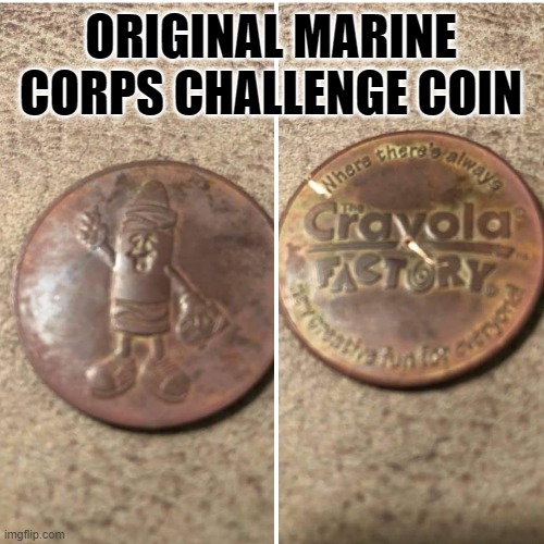 Crayola | ORIGINAL MARINE CORPS CHALLENGE COIN | image tagged in crayola,usmc,challenge,coin | made w/ Imgflip meme maker