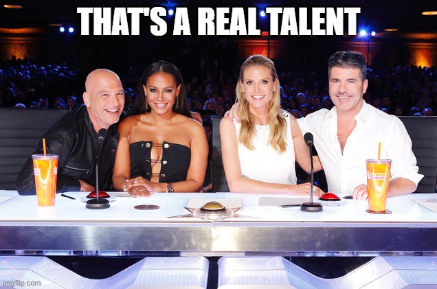 America's Got Talent judges | THAT'S A REAL TALENT | image tagged in america's got talent judges | made w/ Imgflip meme maker