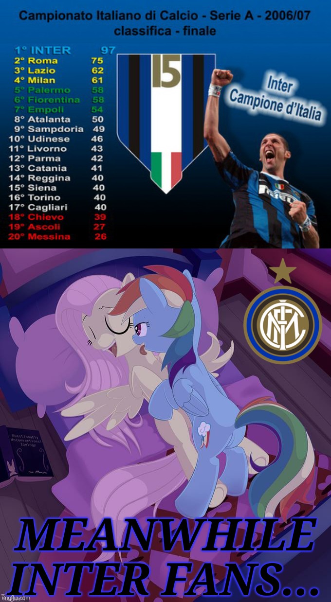 Inter 97 point record 2007 | MEANWHILE INTER FANS... | image tagged in memes,inter,mlp fim | made w/ Imgflip meme maker