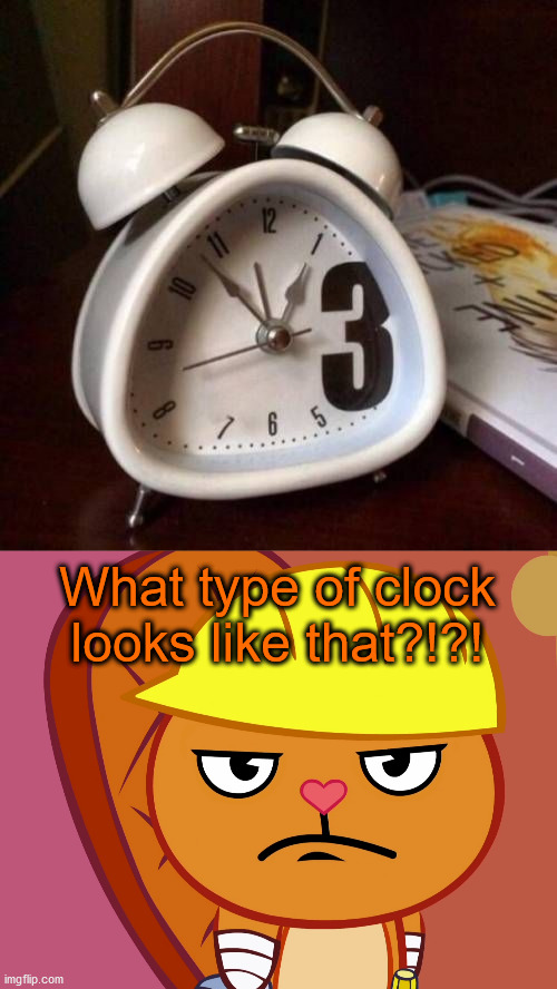 Never adjust size of anything | What type of clock looks like that?!?! | image tagged in jealousy handy htf,memes,funny,3 | made w/ Imgflip meme maker