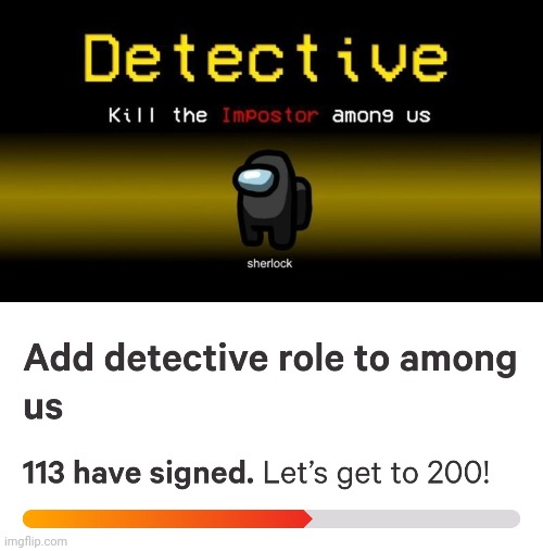 Let's see if we can get to 200 | image tagged in petition,to add,detective role,to,among us,sign now | made w/ Imgflip meme maker