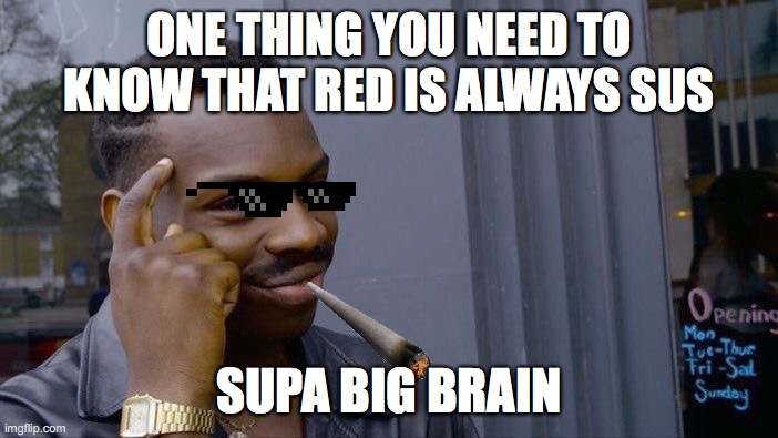 Roll Safe Think About It | ONE THING YOU NEED TO KNOW THAT RED IS ALWAYS SUS; SUPA BIG BRAIN | image tagged in memes,roll safe think about it | made w/ Imgflip meme maker