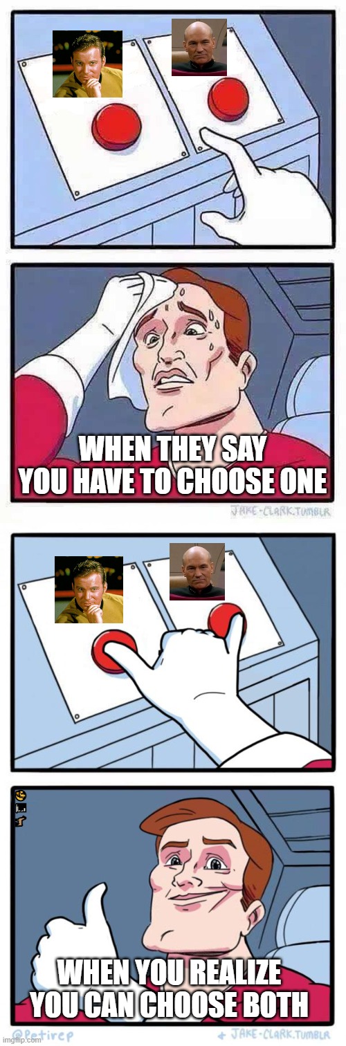 The Kobayashi-Picard-Maru-Maneuver | WHEN THEY SAY YOU HAVE TO CHOOSE ONE; 🤔📃🦙; WHEN YOU REALIZE YOU CAN CHOOSE BOTH | image tagged in decisions,both buttons pressed,kirk,picard,choice | made w/ Imgflip meme maker