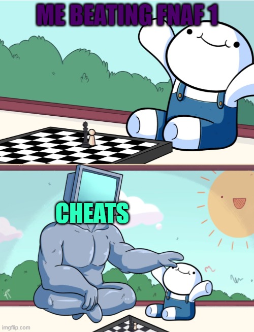 odd1sout vs computer chess | ME BEATING FNAF 1; CHEATS | image tagged in odd1sout vs computer chess | made w/ Imgflip meme maker