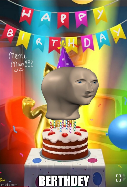 Happy Birthday Meme Man! | BERTHDEY | image tagged in memes,birthday,happy birthday,meme man | made w/ Imgflip meme maker