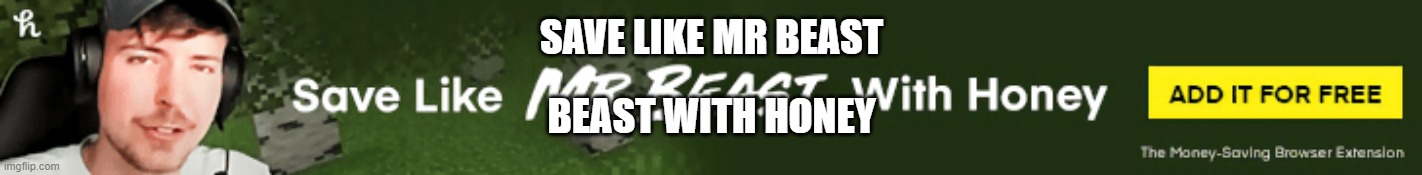 Literal meme | SAVE LIKE MR BEAST; BEAST WITH HONEY | image tagged in literal meme | made w/ Imgflip meme maker