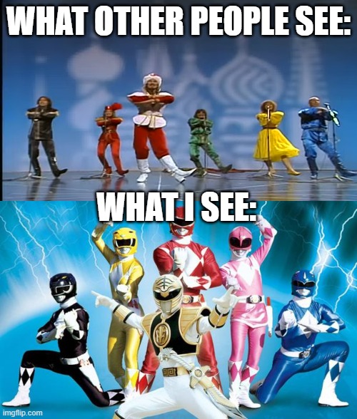Power Rangers | WHAT OTHER PEOPLE SEE:; WHAT I SEE: | image tagged in power rangers,moskau,dschingis khan | made w/ Imgflip meme maker