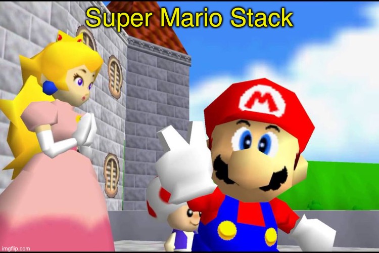 Super Mario 64 | Super Mario Stack | image tagged in super mario 64 | made w/ Imgflip meme maker