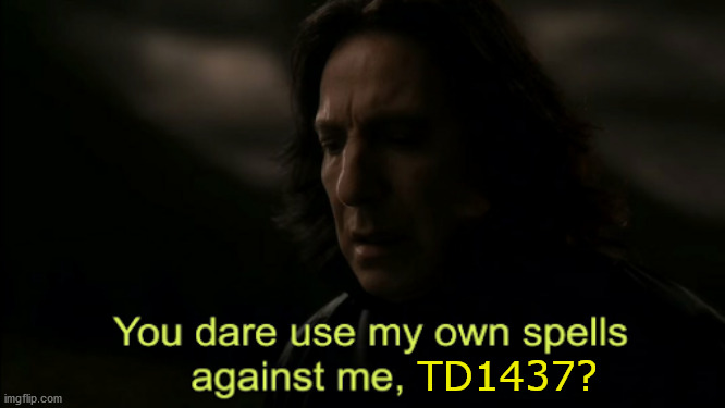 You dare Use my own spells against me | TD1437? | image tagged in you dare use my own spells against me | made w/ Imgflip meme maker