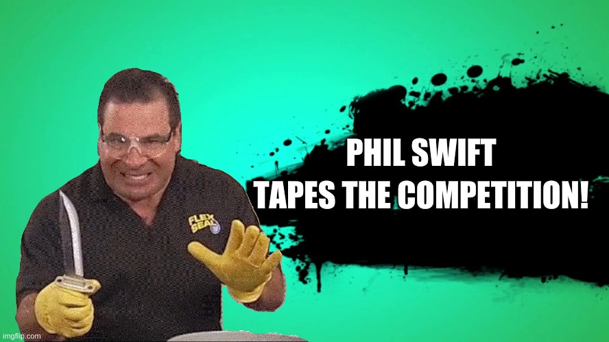 THAT'S A LOT OF DAMAGE | PHIL SWIFT; TAPES THE COMPETITION! | image tagged in memes,funny,phil swift,flex tape,super smash bros | made w/ Imgflip meme maker