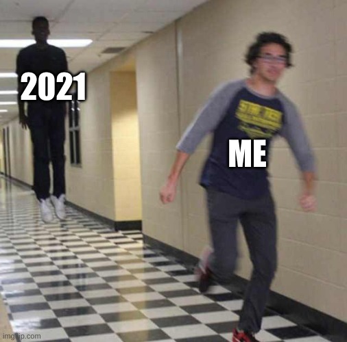 hope its better than 2020 | 2021; ME | image tagged in floating boy chasing running boy | made w/ Imgflip meme maker