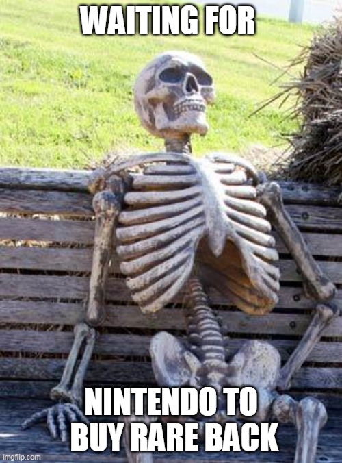 They recently said there buying a bunch if game developers- WHAT ABOUT RARE | WAITING FOR; NINTENDO TO  BUY RARE BACK | image tagged in memes,waiting skeleton,rare,nintendo | made w/ Imgflip meme maker