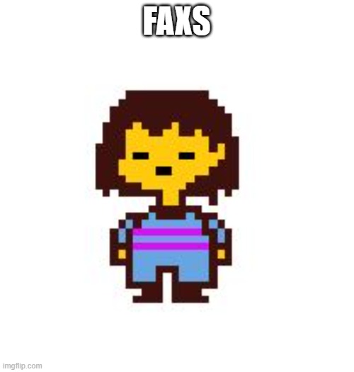 Frisk  | FAXS | image tagged in frisk | made w/ Imgflip meme maker