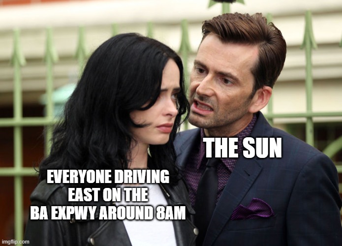 Jessica Jones & Killgrave | THE SUN; EVERYONE DRIVING EAST ON THE BA EXPWY AROUND 8AM | image tagged in jessica jones killgrave | made w/ Imgflip meme maker