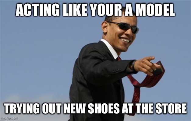 Cool Obama | ACTING LIKE YOUR A MODEL; TRYING OUT NEW SHOES AT THE STORE | image tagged in memes,cool obama | made w/ Imgflip meme maker