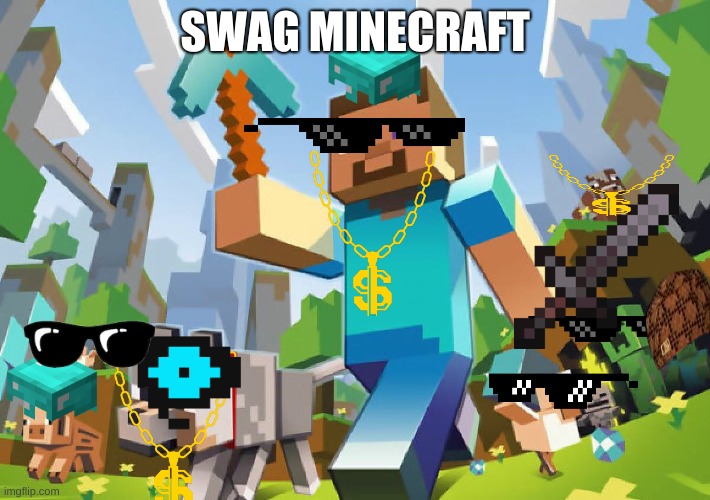 Minecraft  | SWAG MINECRAFT | image tagged in minecraft | made w/ Imgflip meme maker
