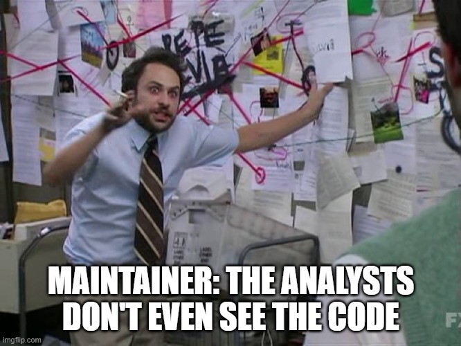 Charlie Conspiracy (Always Sunny in Philidelphia) | MAINTAINER: THE ANALYSTS DON'T EVEN SEE THE CODE | image tagged in charlie conspiracy always sunny in philidelphia | made w/ Imgflip meme maker