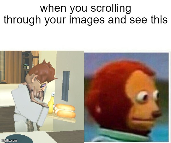 Monkey Puppet Meme | when you scrolling through your images and see this | image tagged in memes,monkey puppet | made w/ Imgflip meme maker