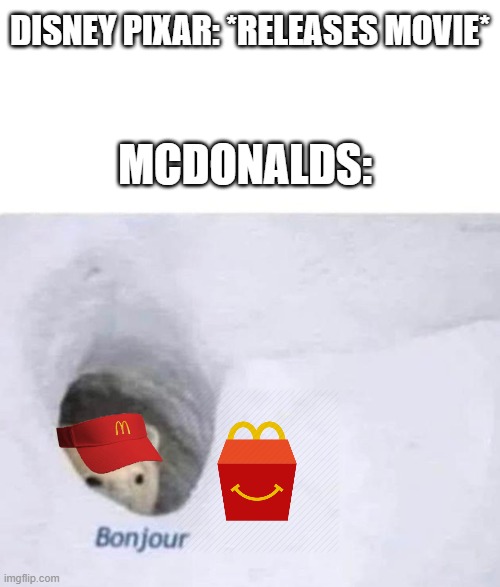 They make toys for every kids movie! Especially Pixar! | DISNEY PIXAR: *RELEASES MOVIE*; MCDONALDS: | image tagged in bonjour,mcdonalds | made w/ Imgflip meme maker