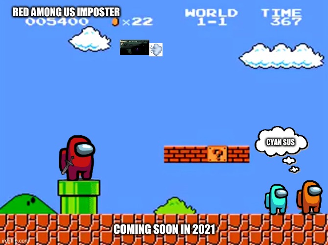 Super Mario bros classic | RED AMONG US IMPOSTER; CYAN SUS; COMING SOON IN 2021 | image tagged in super mario bros classic | made w/ Imgflip meme maker