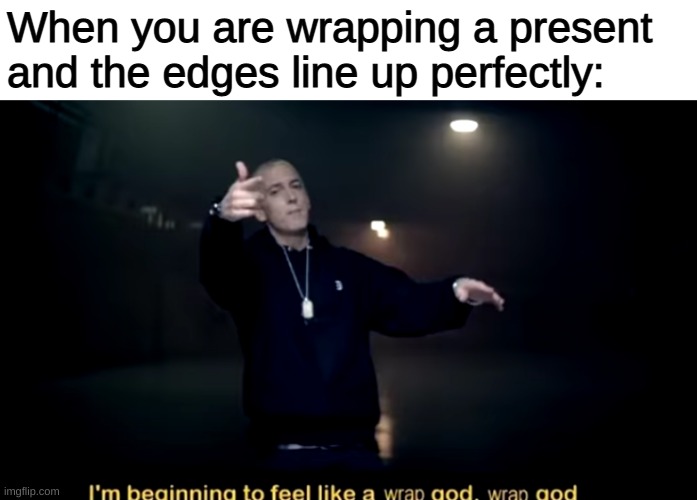 So true | When you are wrapping a present and the edges line up perfectly: | image tagged in memes,funny,pandaboyplaysyt | made w/ Imgflip meme maker