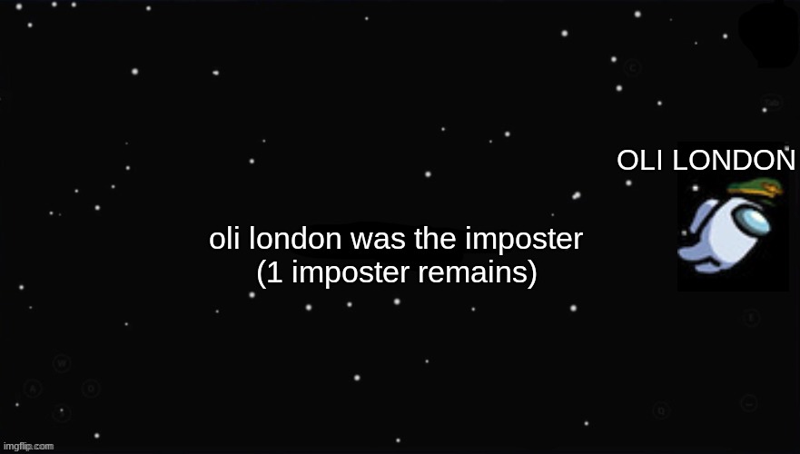 X Was the Impostor | OLI LONDON; oli london was the imposter; (1 imposter remains) | image tagged in x was the impostor | made w/ Imgflip meme maker